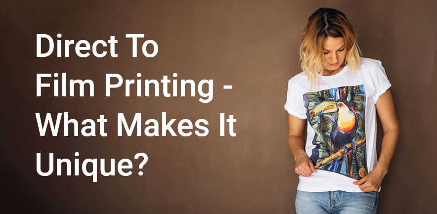 Direct To Film Printing – What Makes It Unique 1 – 1